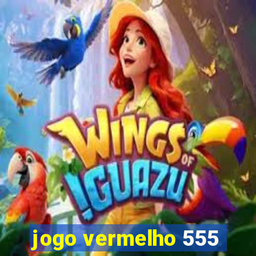 jogo vermelho 555